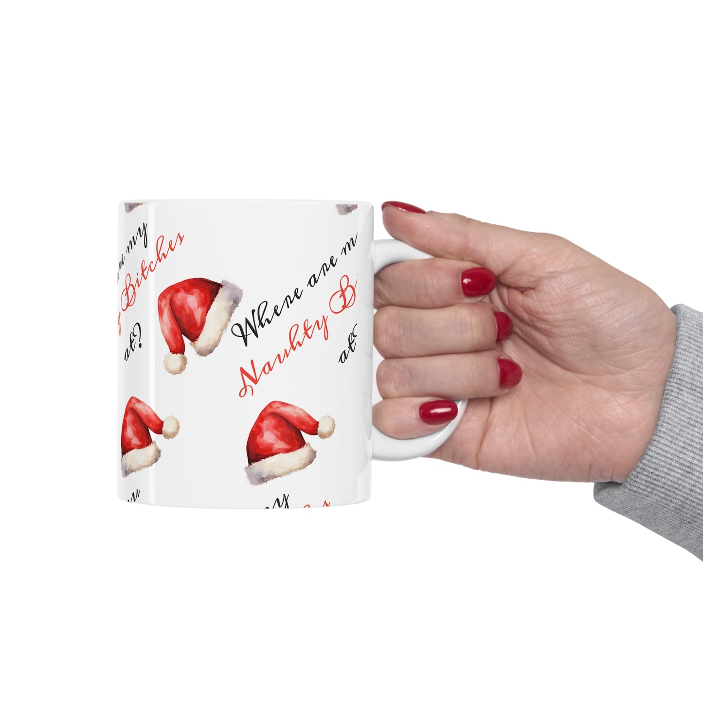 Naughty Christmas Ceramic Mug - 'Where Are My Naughty Bitches At?' - Santa Hat Design - BPA and Lead Free
