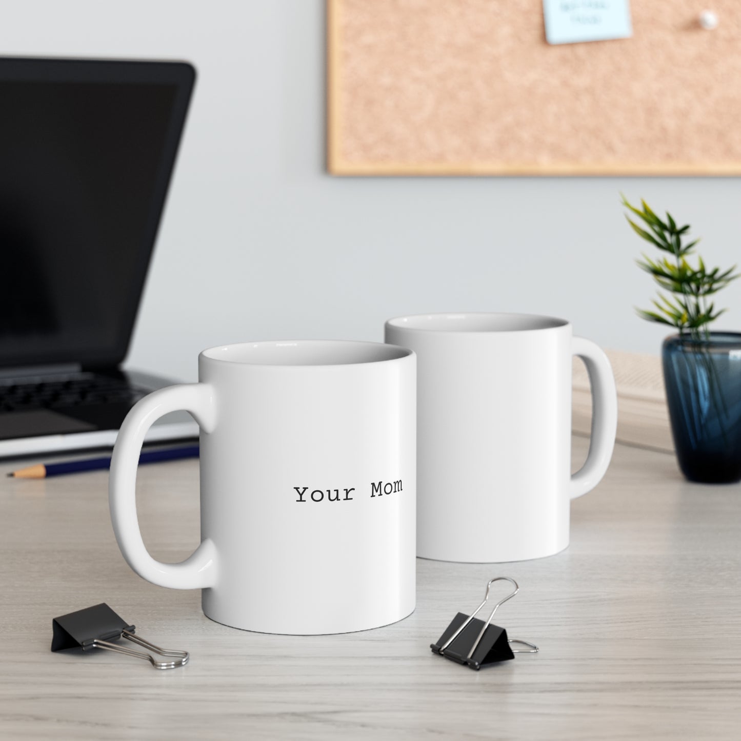 Your Mom Ceramic Mug 11oz