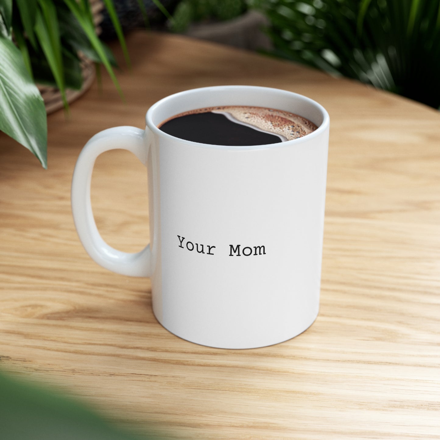 Your Mom Ceramic Mug 11oz