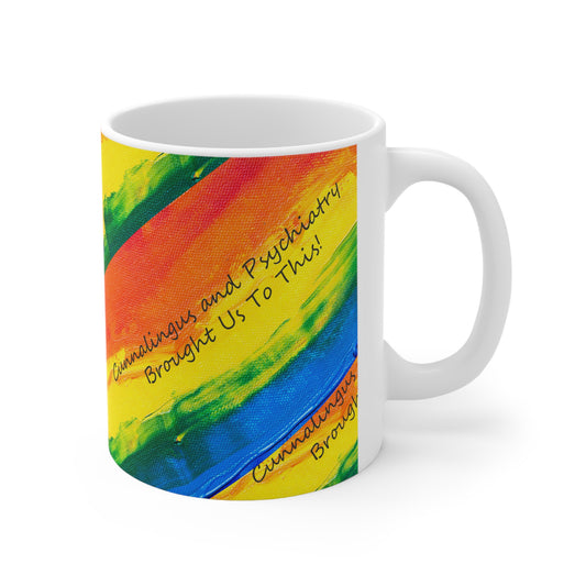 Cunnalingus and Psychiatry Brought Us to This! Ceramic Mug 11 oz